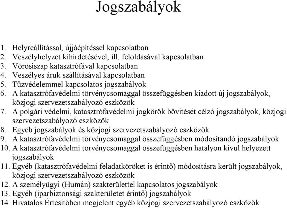 A katasztrófavédelmi törvénycsomaggal összefüggésben kiadott új jogszabályok, közjogi szervezetszabályozó eszközök 7.