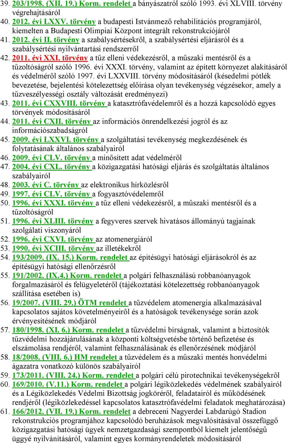 törvény a szabálysértésekről, a szabálysértési eljárásról és a szabálysértési nyilvántartási rendszerről 42. 2011. évi XXI.