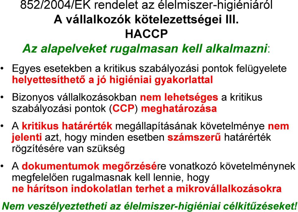 vállalkozásokban nem lehetséges a kritikus szabályozási pontok (CCP) meghatározása A kritikus határérték megállapításának követelménye nem jelenti azt, hogy minden