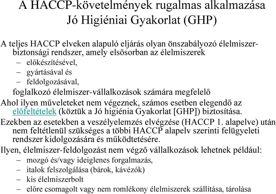 higiénia Gyakorlat [GHP]) biztosítása. Ezekben az esetekben a veszélyelemzés elvégzése (HACCP 1.