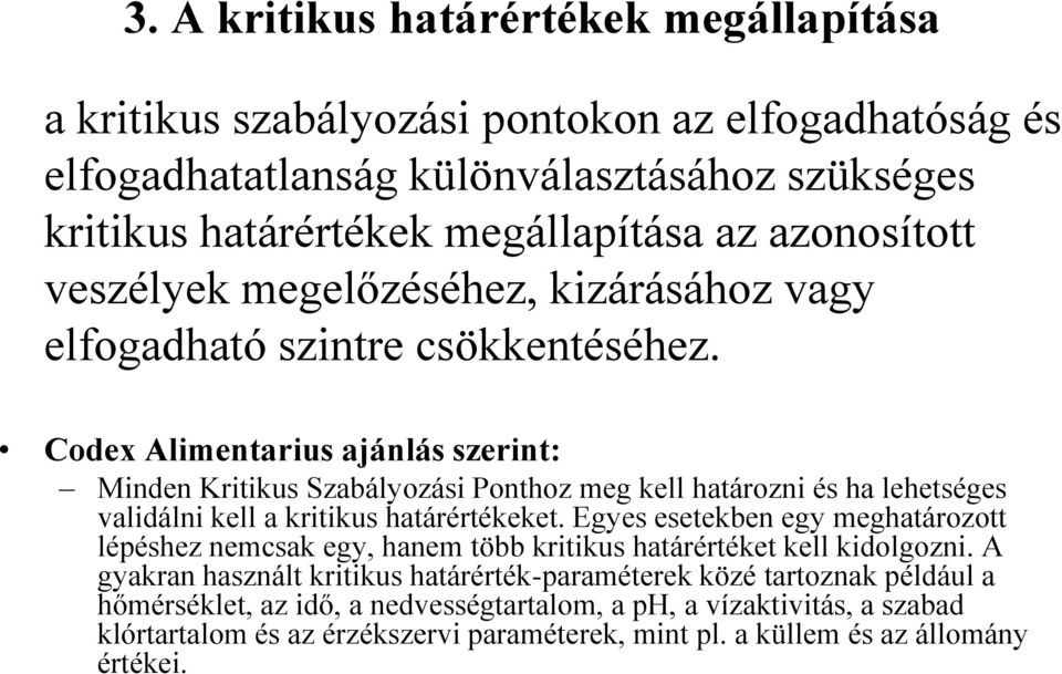 Codex Alimentarius ajánlás szerint: Minden Kritikus Szabályozási Ponthoz meg kell határozni és ha lehetséges validálni kell a kritikus határértékeket.