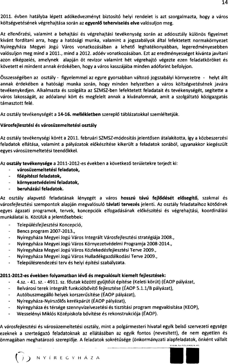 normakörnyezet Nyíregyháza Megyei Jogú Város vonatkozásában a lehető leghatékonyabban, legeredményesebben valósuljon meg mind a 2011., mind a 2012. adóév vonatkozásában.