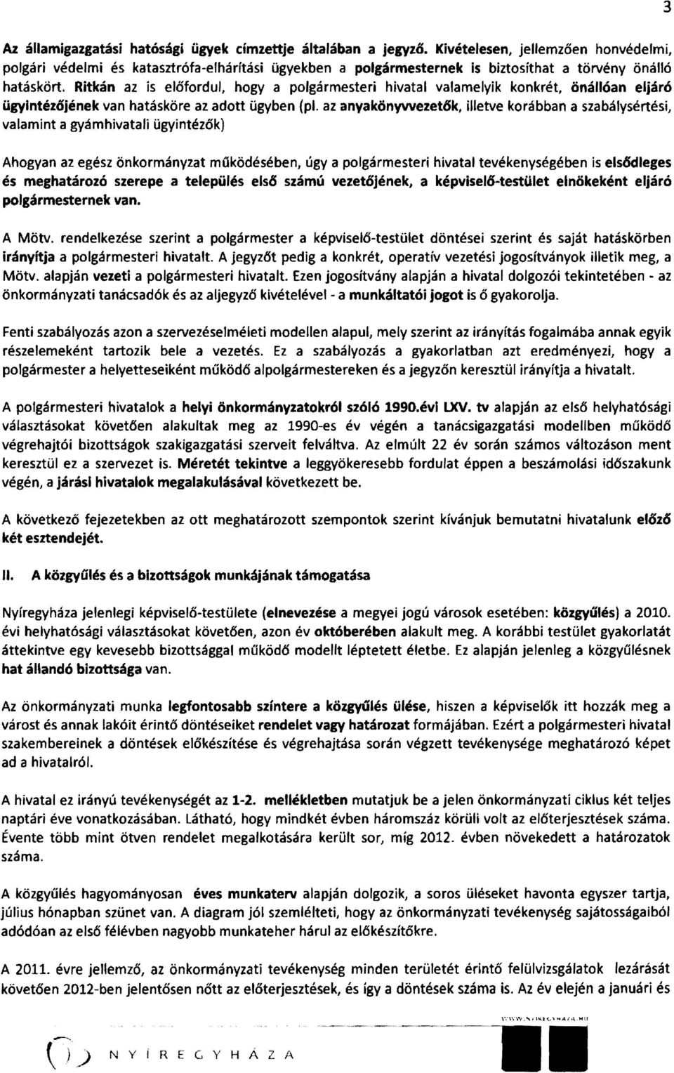 Ritkán az is előfordul, hogya polgármesteri hivatal valamelyik konkrét, önállóan eljáró ügyintézőjének van hatásköre az adott ügyben (pl.