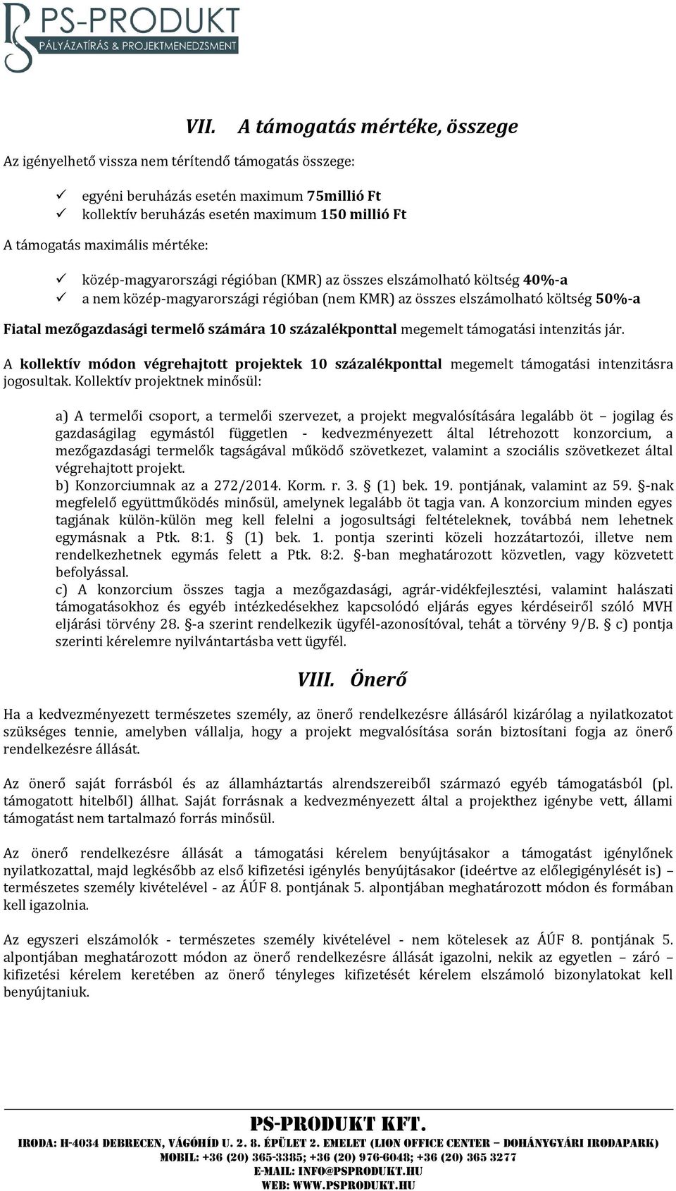 termelő számára 10 százalékponttal megemelt támogatási intenzitás jár. A kollektív módon végrehajtott projektek 10 százalékponttal megemelt támogatási intenzitásra jogosultak.