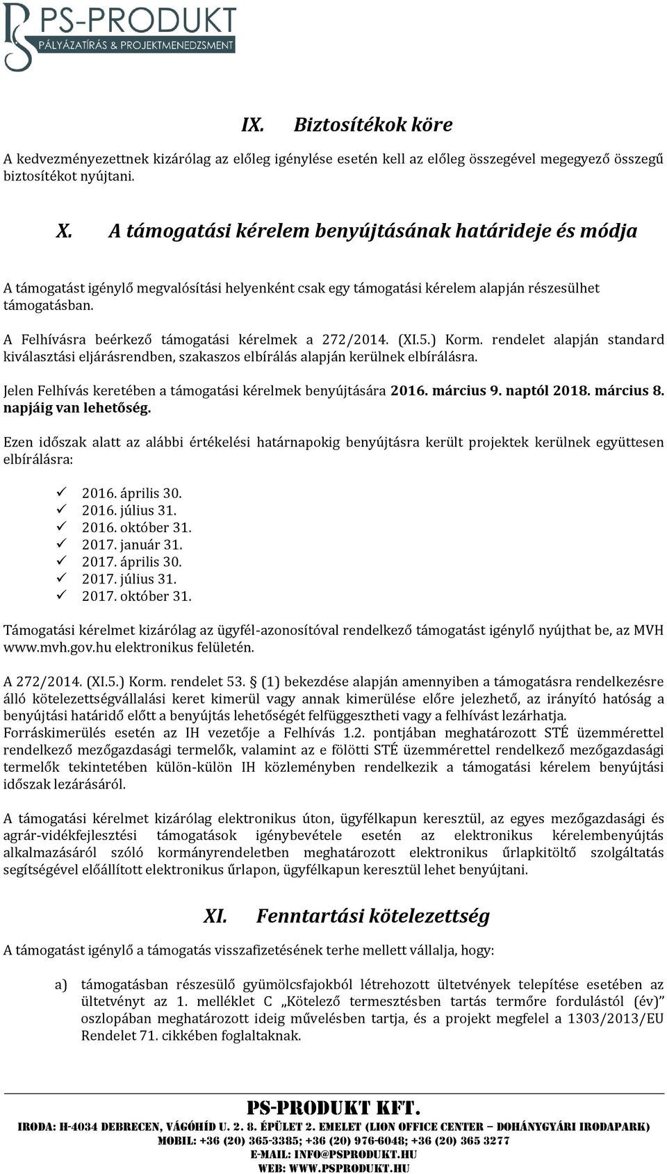 A Felhívásra beérkező támogatási kérelmek a 272/2014. (XI.5.) Korm. rendelet alapján standard kiválasztási eljárásrendben, szakaszos elbírálás alapján kerülnek elbírálásra.