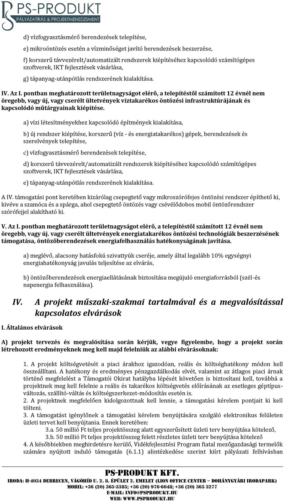 pontban meghatározott területnagyságot elérő, a telepítéstől számított 12 évnél nem öregebb, vagy új, vagy cserélt ültetvények víztakarékos öntözési infrastruktúrájának és kapcsolódó műtárgyainak