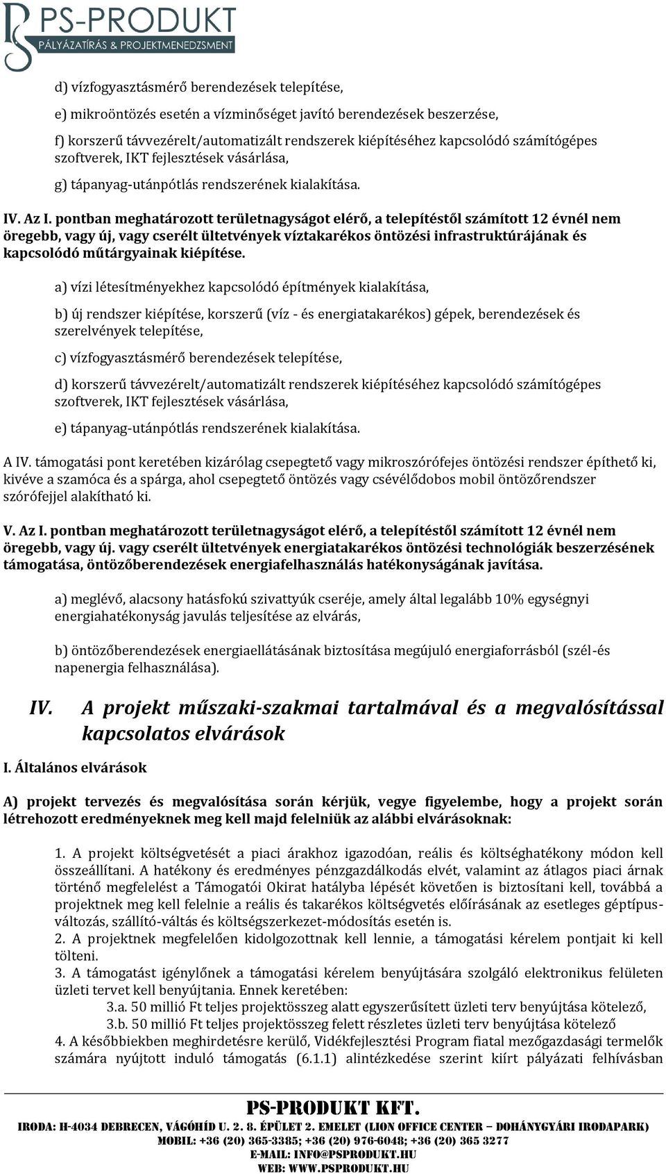 pontban meghatározott területnagyságot elérő, a telepítéstől számított 12 évnél nem öregebb, vagy új, vagy cserélt ültetvények víztakarékos öntözési infrastruktúrájának és kapcsolódó műtárgyainak