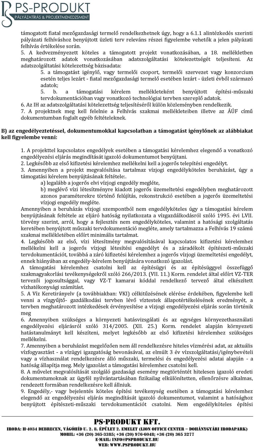 A kedvezményezett köteles a támogatott projekt vonatkozásában, a 18. mellékletben meghatározott adatok vonatkozásában adatszolgáltatási kötelezettségét teljesíteni.