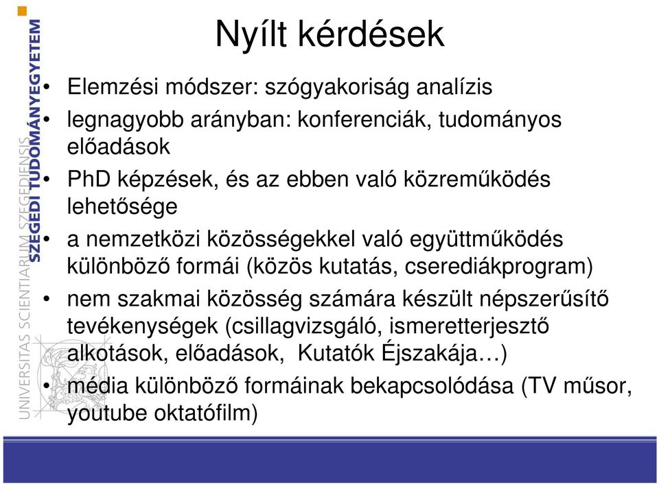 (közös kutatás, cserediákprogram) nem szakmai közösség számára készült népszerűsítő tevékenységek (csillagvizsgáló,