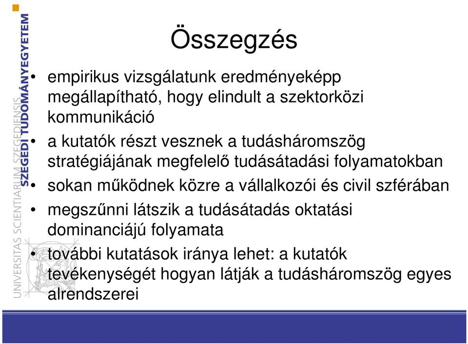 működnek közre a vállalkozói és civil szférában megszűnni látszik a tudásátadás oktatási dominanciájú