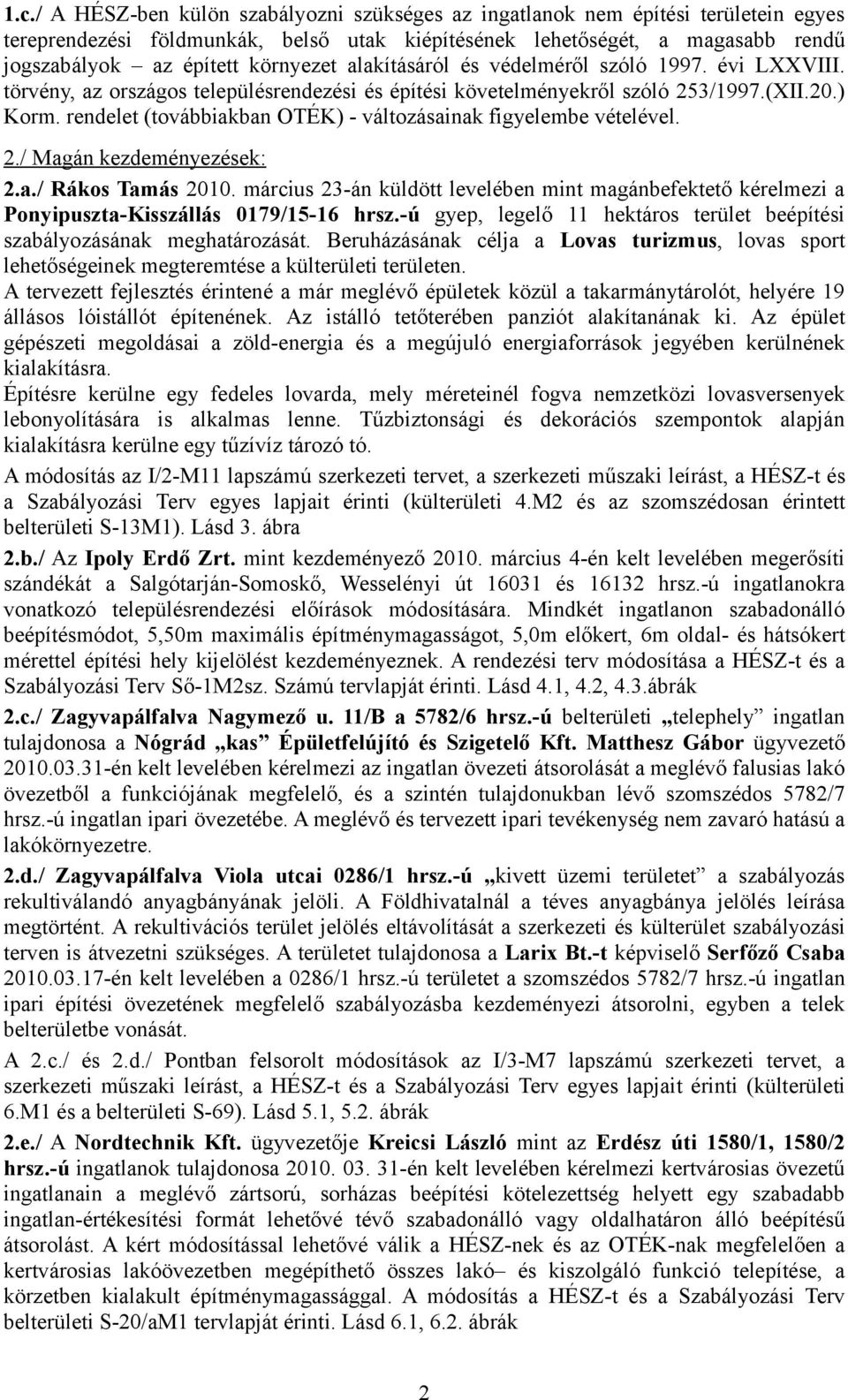 rendelet (továbbiakban OTÉK) - változásainak figyelembe vételével. 2./ Magán kezdeményezések: 2.a./ Rákos Tamás 2010.