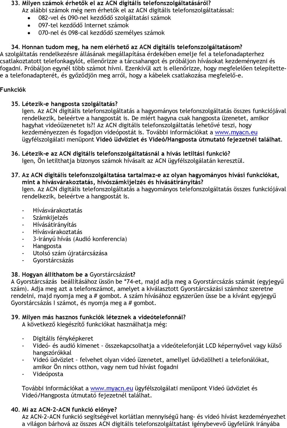 számok 34. Honnan tudom meg, ha nem elérhető az ACN digitális telefonszolgáltatásom?