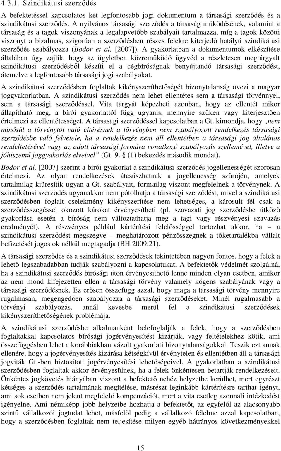 szerződésben részes felekre kiterjedő hatályú szindikátusi szerződés szabályozza (Bodor et al. [2007]).