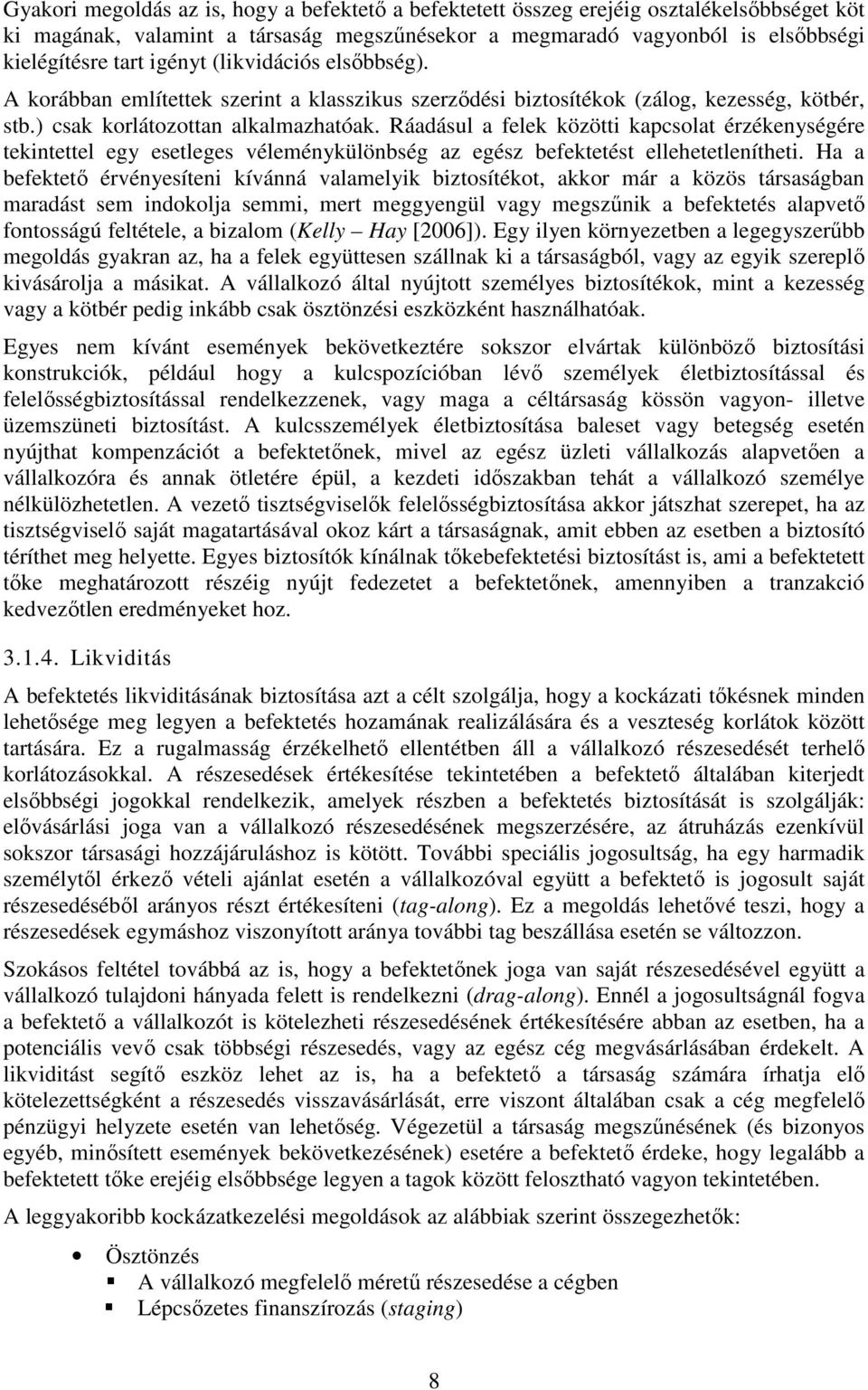 Ráadásul a felek közötti kapcsolat érzékenységére tekintettel egy esetleges véleménykülönbség az egész befektetést ellehetetlenítheti.