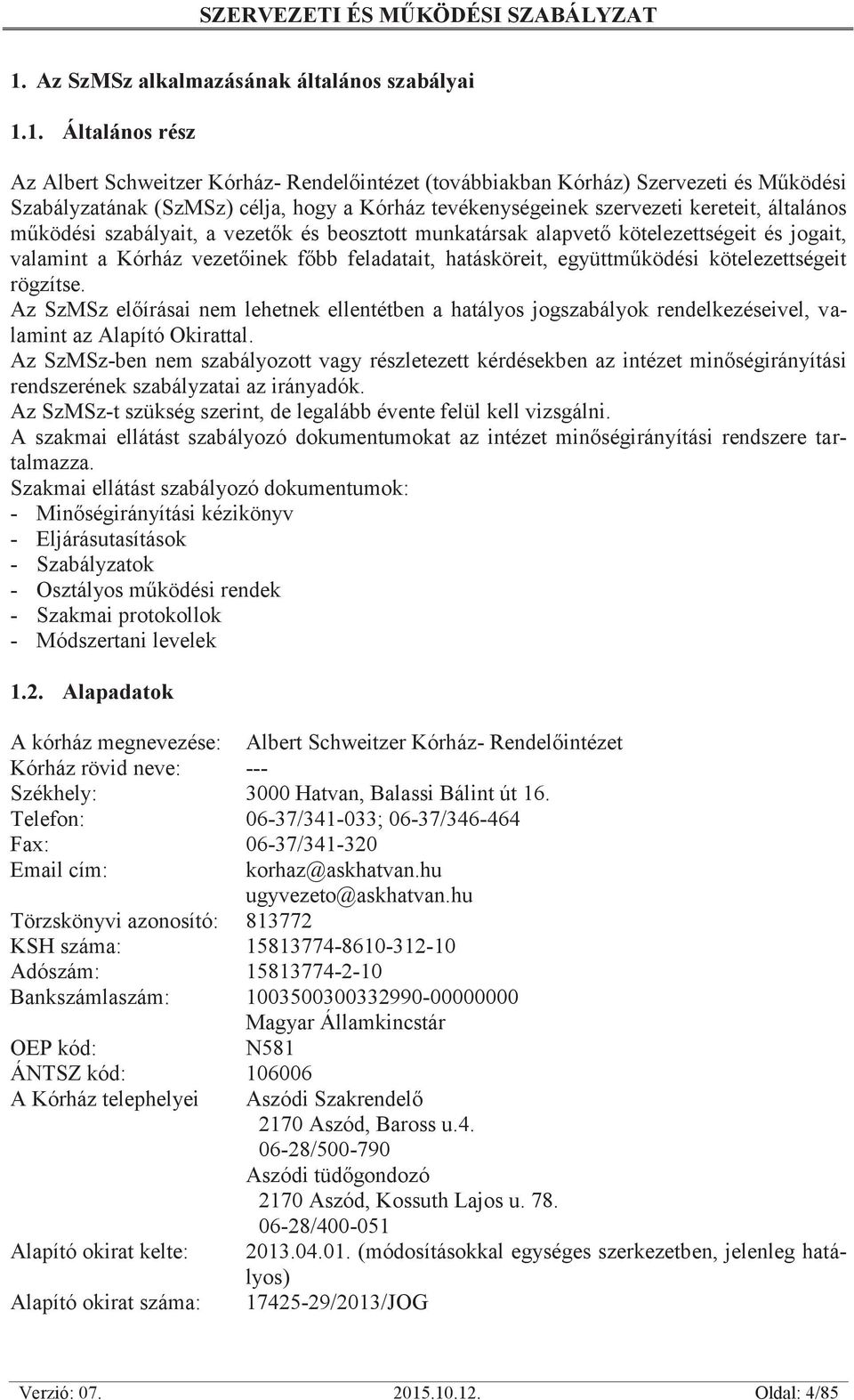 együttműködési kötelezettségeit rögzítse. Az SzMSz előírásai nem lehetnek ellentétben a hatályos jogszabályok rendelkezéseivel, valamint az Alapító Okirattal.