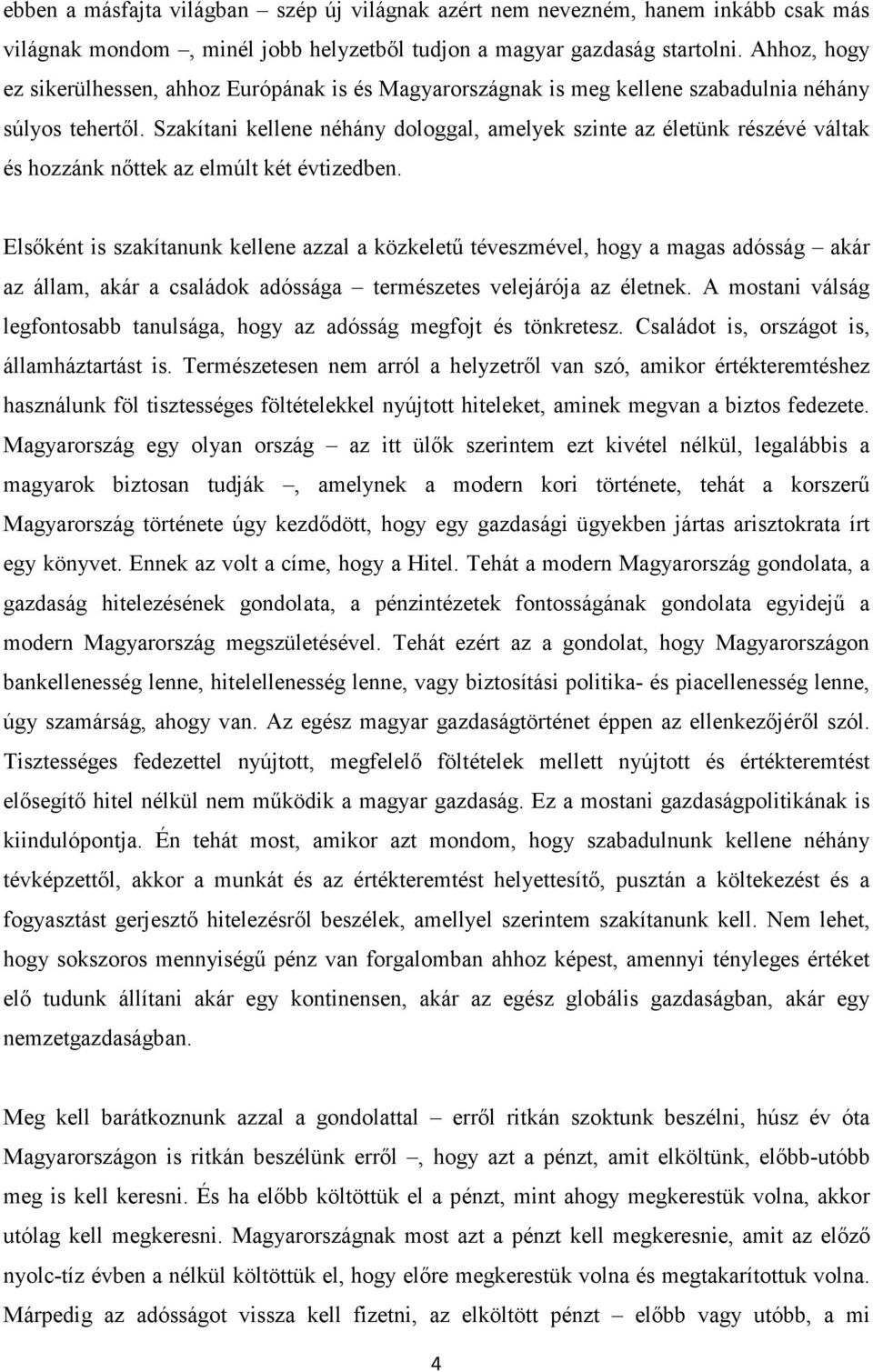 Szakítani kellene néhány dologgal, amelyek szinte az életünk részévé váltak és hozzánk nőttek az elmúlt két évtizedben.