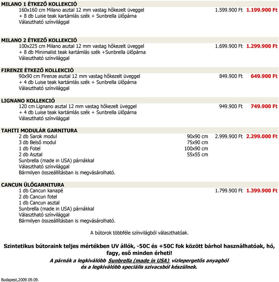 900 Ft FIRENZE ÉTKEZŐ KOLLEKCIÓ 90x90 cm Firenze asztal 12 mm vastag hőkezelt üveggel 849.900 Ft 649.