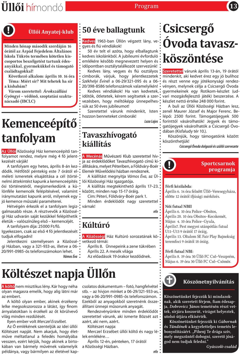 Várom szeretettel: Árokszállási Gyöngyi védőnő, szoptatási szaktanácsadó (IBCLC) Kemenceépítő tanfolyam Az Üllői Közösségi Ház kemenceépítő tanfolyamot rendez, melyre még 4 fő jelentkezését várják!