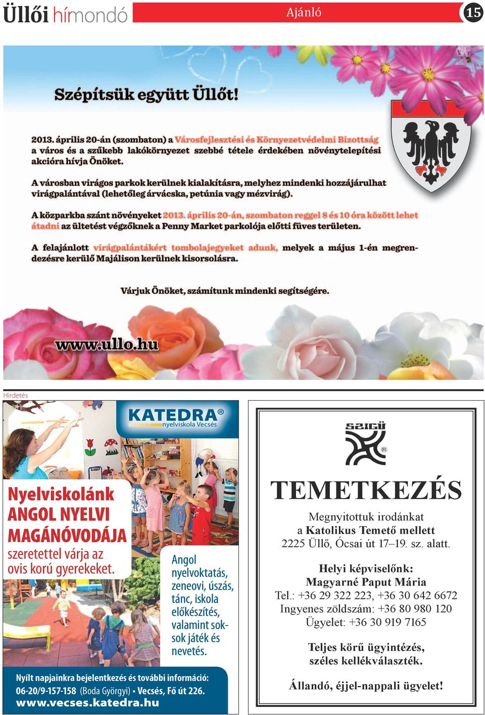 Nyílt napjainkra bejelentkezés és további információ: 06-20/9-157-158 (Boda Györgyi) Vecsés, Fő út 226. www.vecses.katedra.