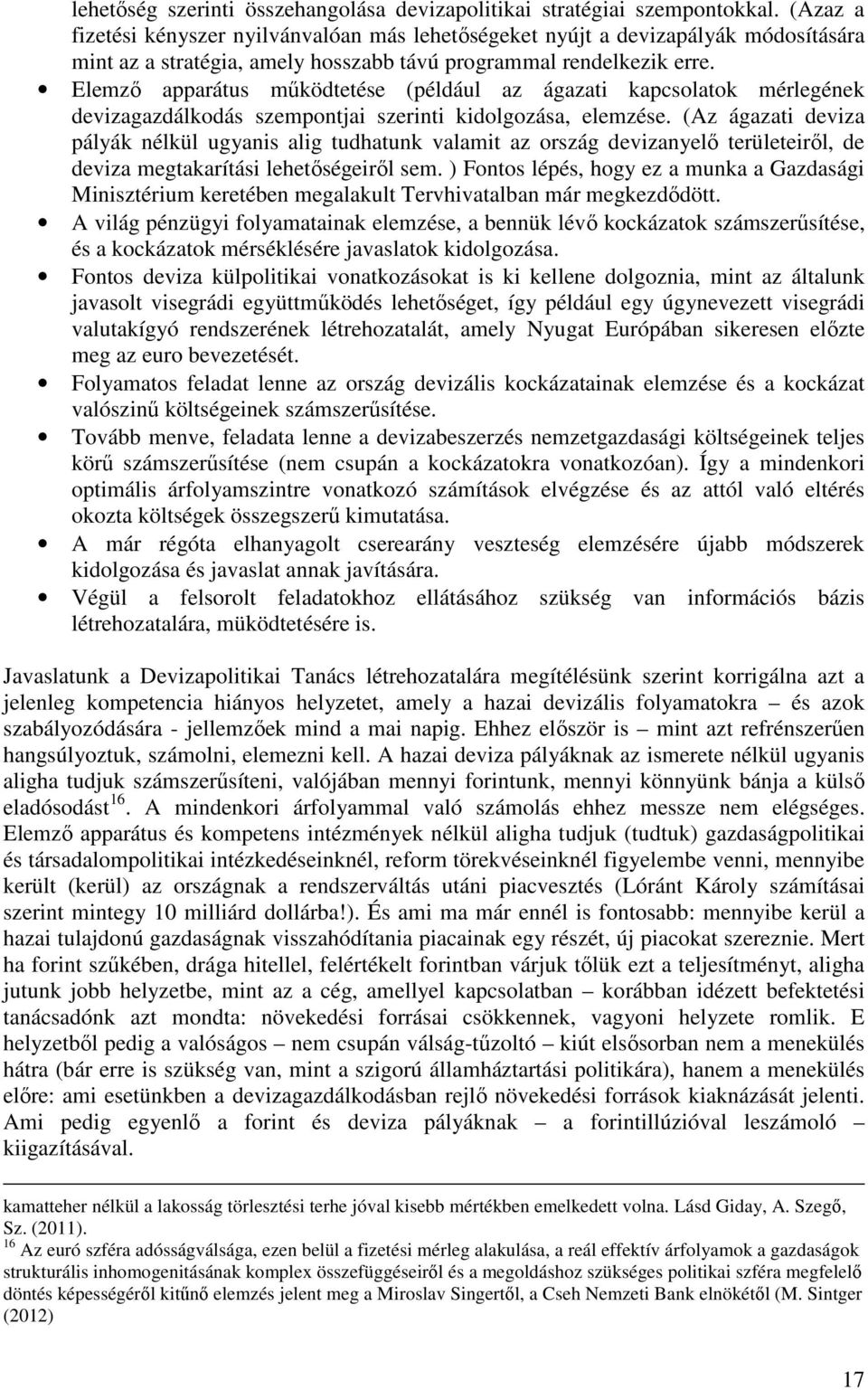 Elemző apparátus működtetése (például az ágazati kapcsolatok mérlegének devizagazdálkodás szempontjai szerinti kidolgozása, elemzése.