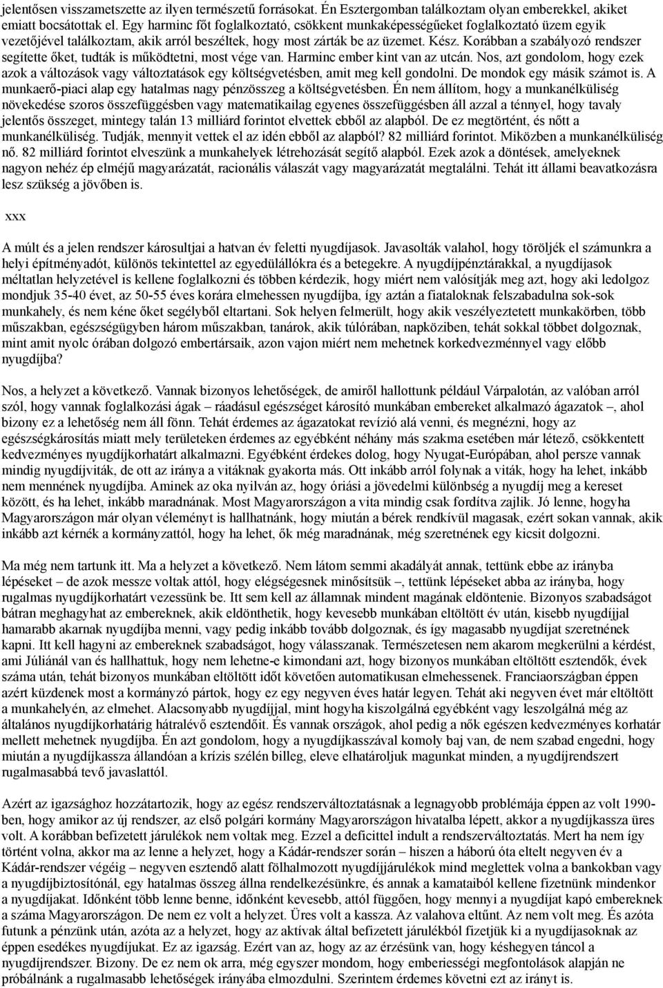 Korábban a szabályozó rendszer segítette őket, tudták is működtetni, most vége van. Harminc ember kint van az utcán.