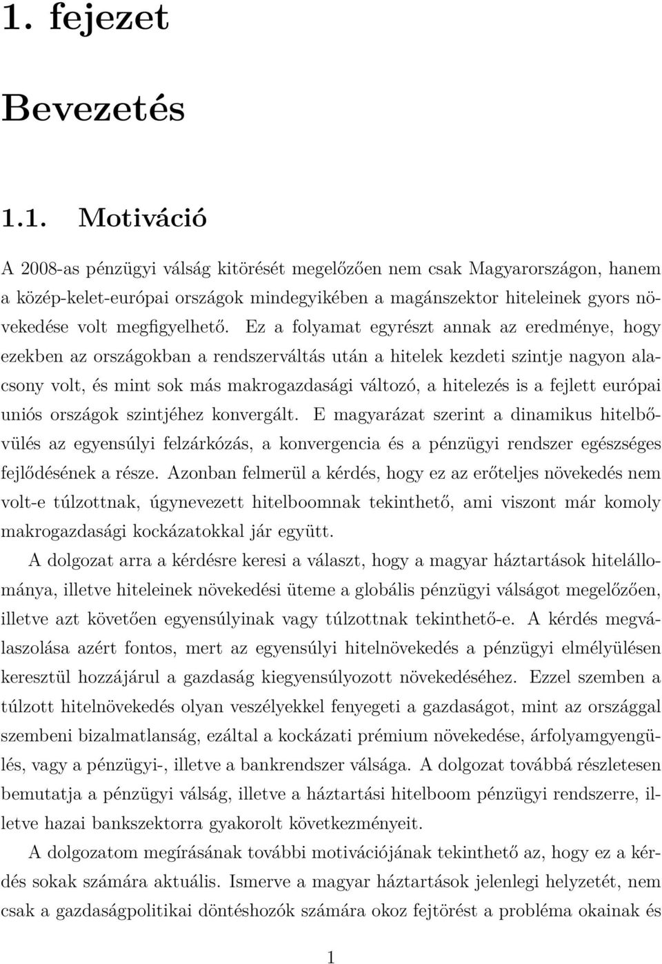 fejlett európai uniós országok szintjéhez konvergált. E magyarázat szerint a dinamikus hitelbővülés az egyensúlyi felzárkózás, a konvergencia és a pénzügyi rendszer egészséges fejlődésének a része.