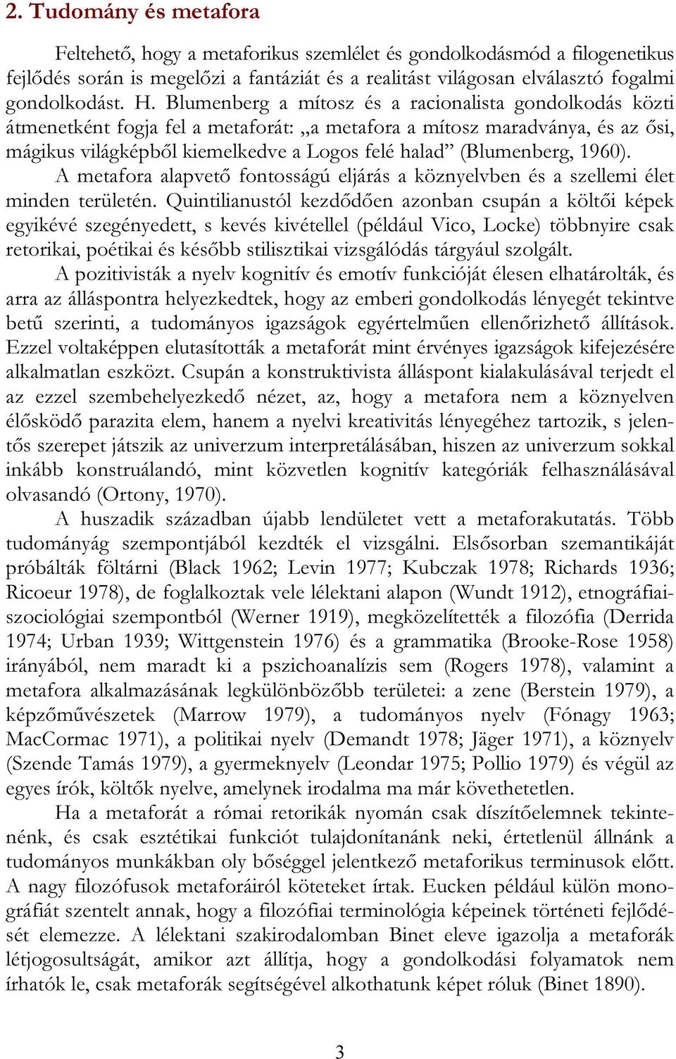 1960). A metafora alapvető fontosságú eljárás a köznyelvben és a szellemi élet minden területén.