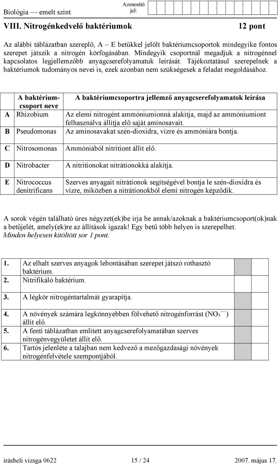 Tájékoztatásul szerepelnek a baktériumok tudományos nevei is, ezek azonban nem szükségesek a feladat megoldásához.