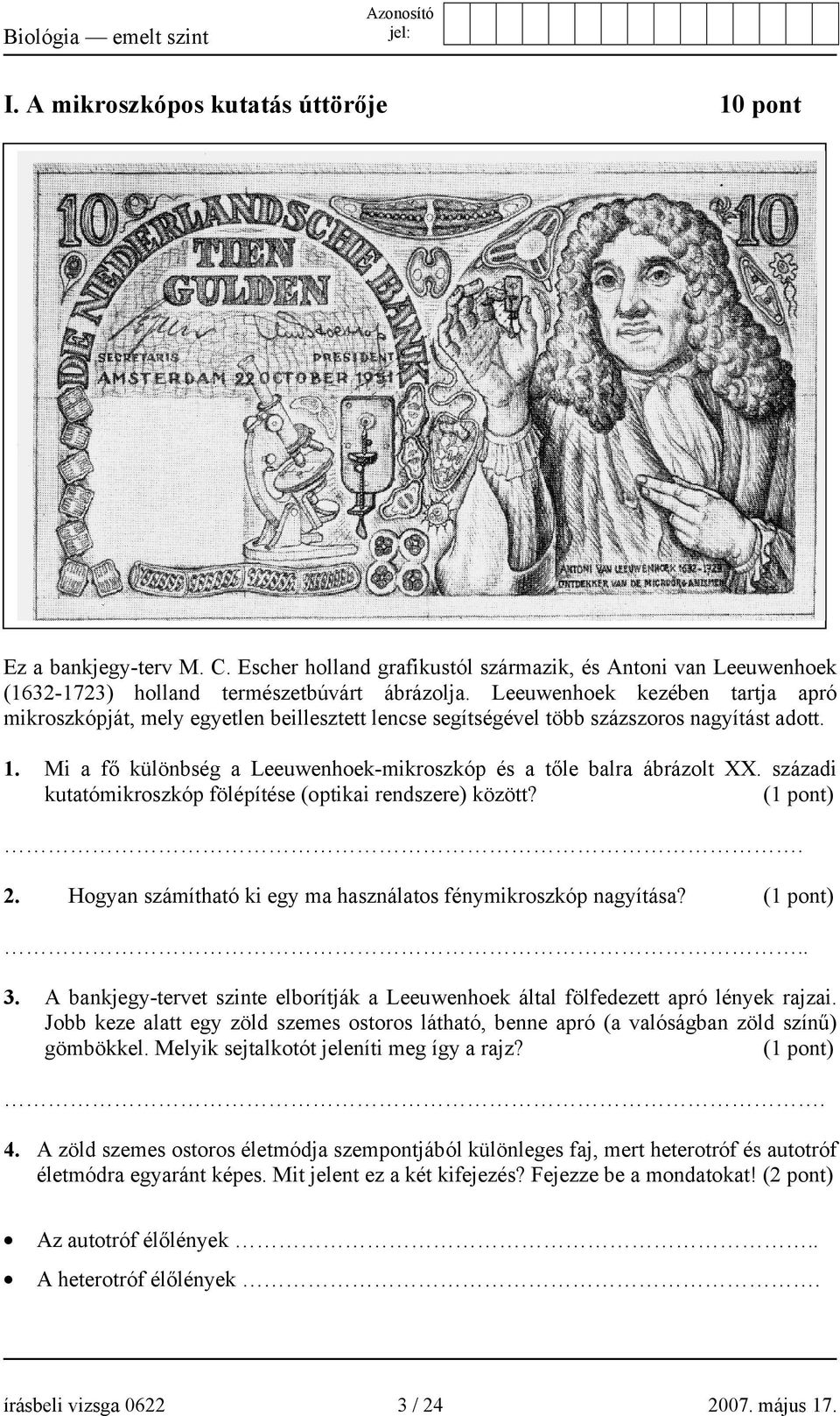 Mi a fő különbség a Leeuwenhoek-mikroszkóp és a tőle balra ábrázolt XX. századi kutatómikroszkóp fölépítése (optikai rendszere) között?. 2.