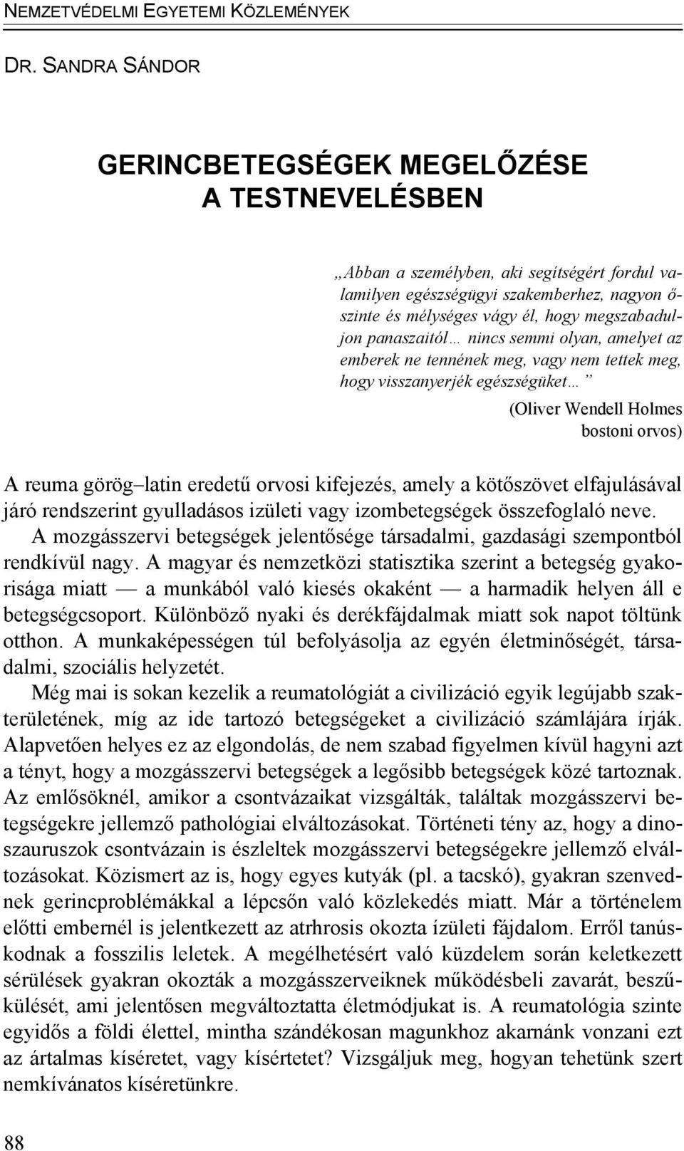 panaszaitól nincs semmi olyan, amelyet az emberek ne tennének meg, vagy nem tettek meg, hogy visszanyerjék egészségüket (Oliver Wendell Holmes bostoni orvos) A reuma görög latin eredetű orvosi