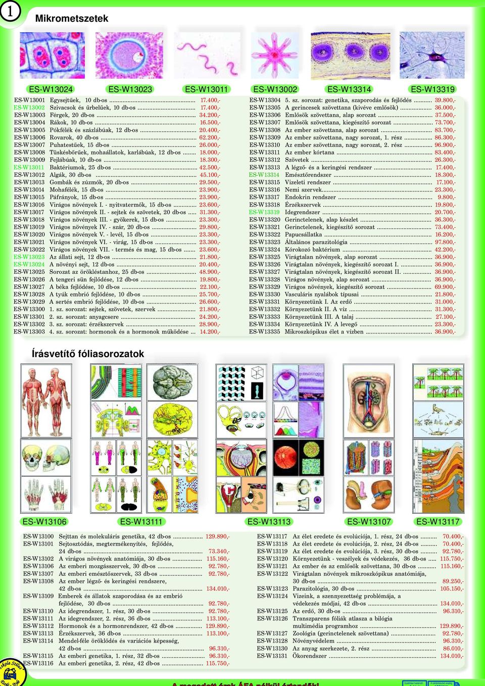 40,- ES-W1308Ambövtana,alapooat. 83.70,- ES-W1306Rovaok,40db-o. 62.20,- ES-W1309Ambövtana,nagyooat,1.é. 86.30,- ES-W1307Puhattű k,15db-o. 26.0,- ES-W1310Ambövtana,nagyooat,2.é. 96.