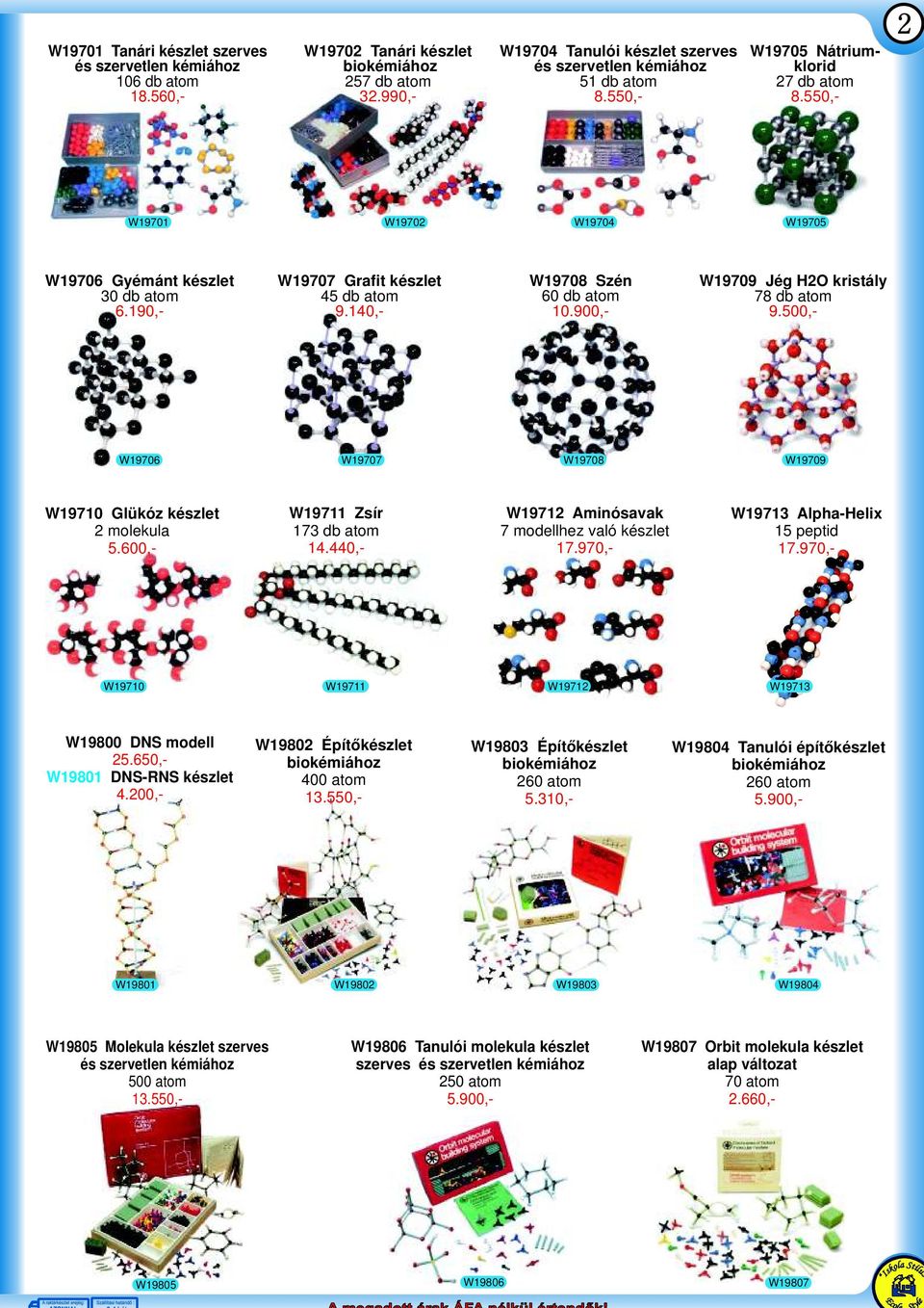 500,- W19706 W19707 W19708 W19709 W19710 Glükó kélt 2 molkula 5.600,- W19711 Zí 173 db atom 14.440,- W19712 Aminóavak 7 modllh való kélt 17.970,- W19713 Alpha-Hlix 15 pptid 17.