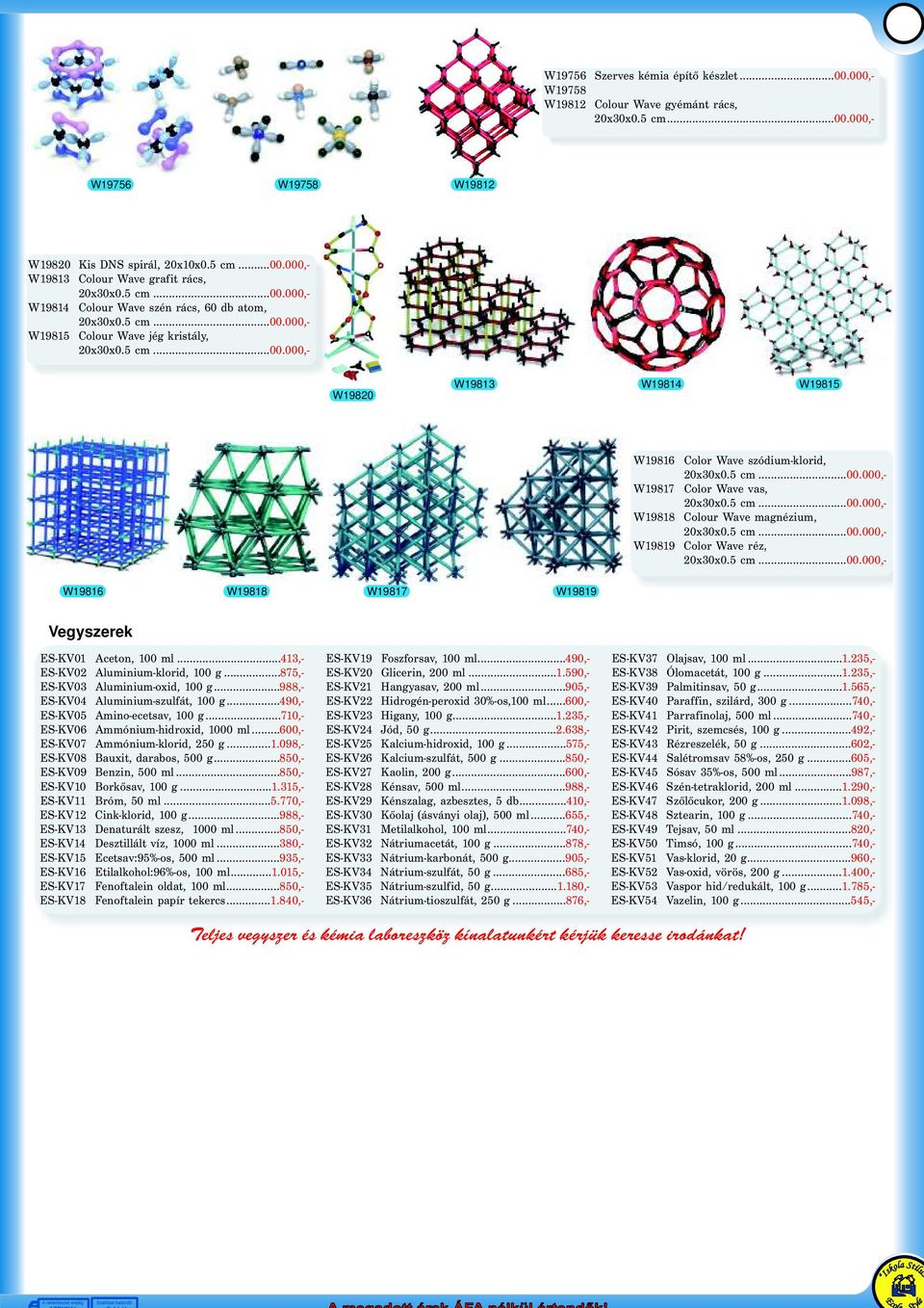 5cm. 0.0,- W19819ColoWavé, 20x30x0.5cm. 0.0,- W19816 W19818 W19817 W19819 Vgyk ES-KV01Acton,10ml. 413,- ES-KV19Fofoav,10ml. 490,- ES-KV37Olajav,10ml. 1.235,- ES-KV02Aluminium-kloid,10g.