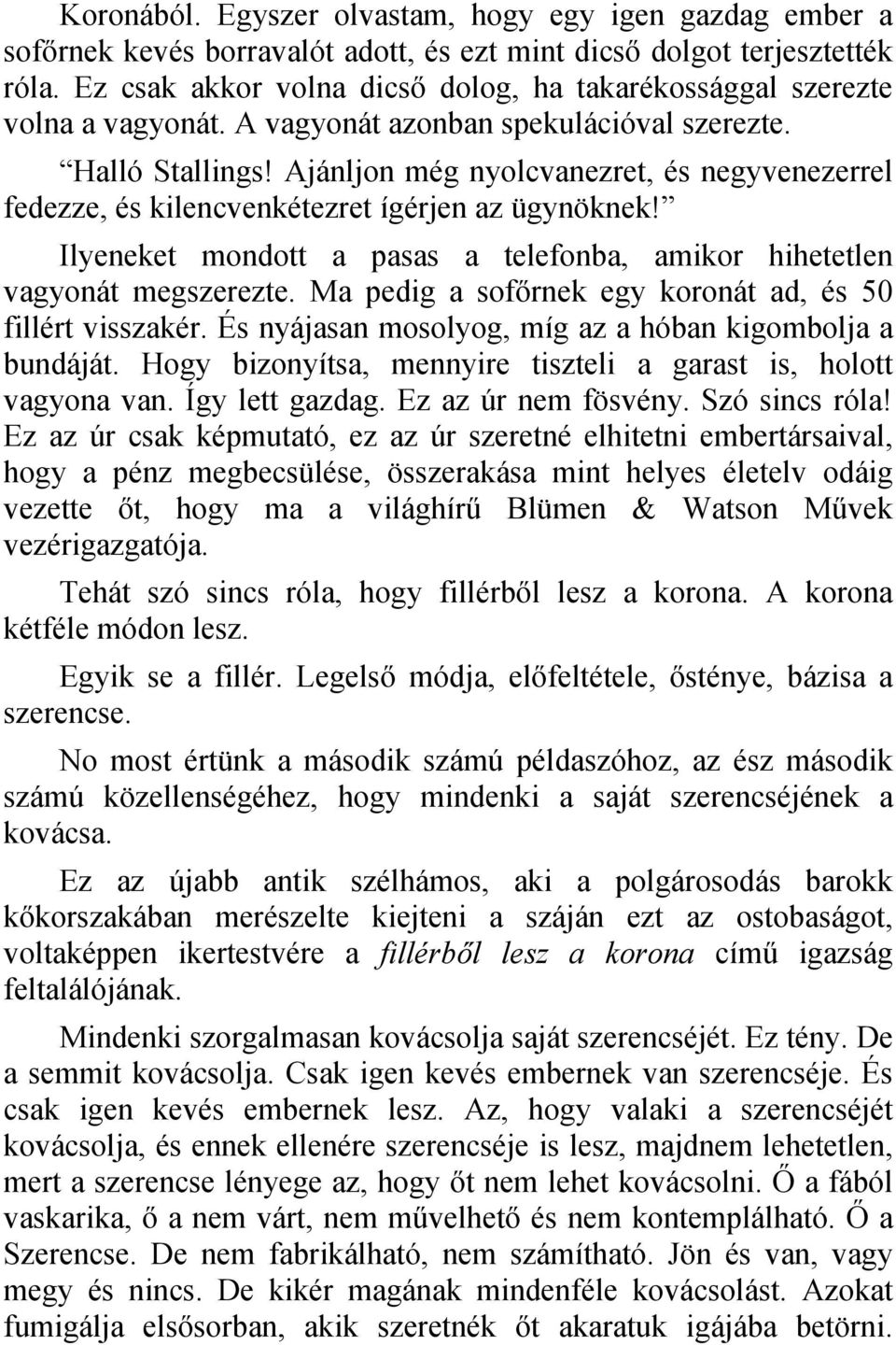 Ajánljon még nyolcvanezret, és negyvenezerrel fedezze, és kilencvenkétezret ígérjen az ügynöknek! Ilyeneket mondott a pasas a telefonba, amikor hihetetlen vagyonát megszerezte.