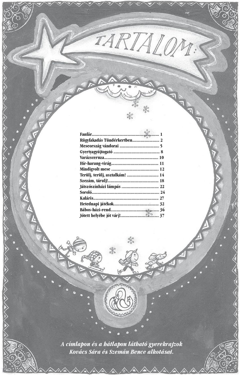 ... 18 Játszószínházi lámpás... 22 Soroló... 24 Kaláris... 27 Hetednapi játékok... 32 Bábos-házi-rend.