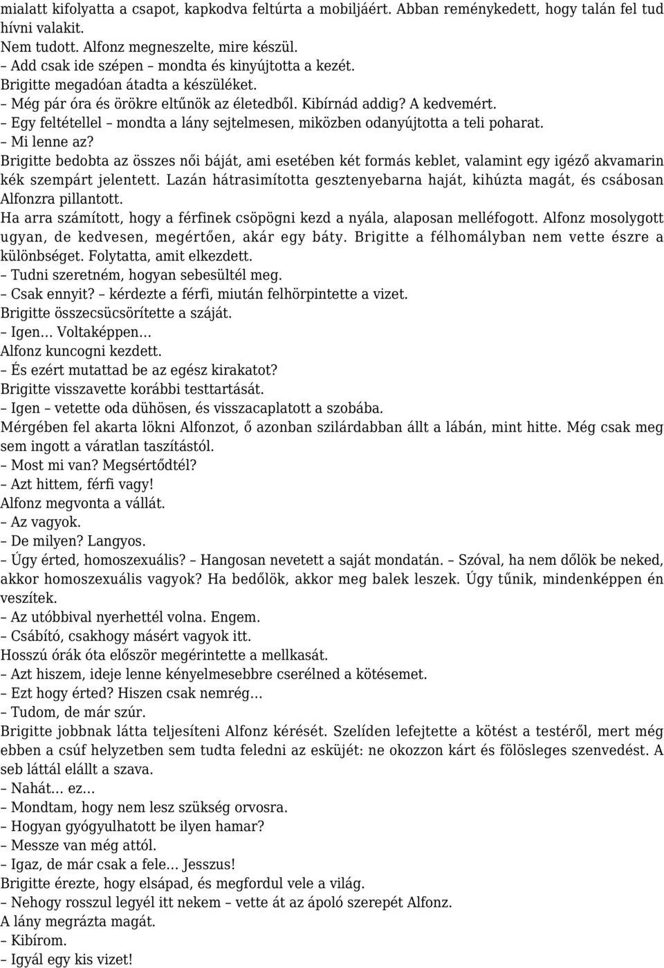 Egy feltétellel mondta a lány sejtelmesen, miközben odanyújtotta a teli poharat. Mi lenne az?