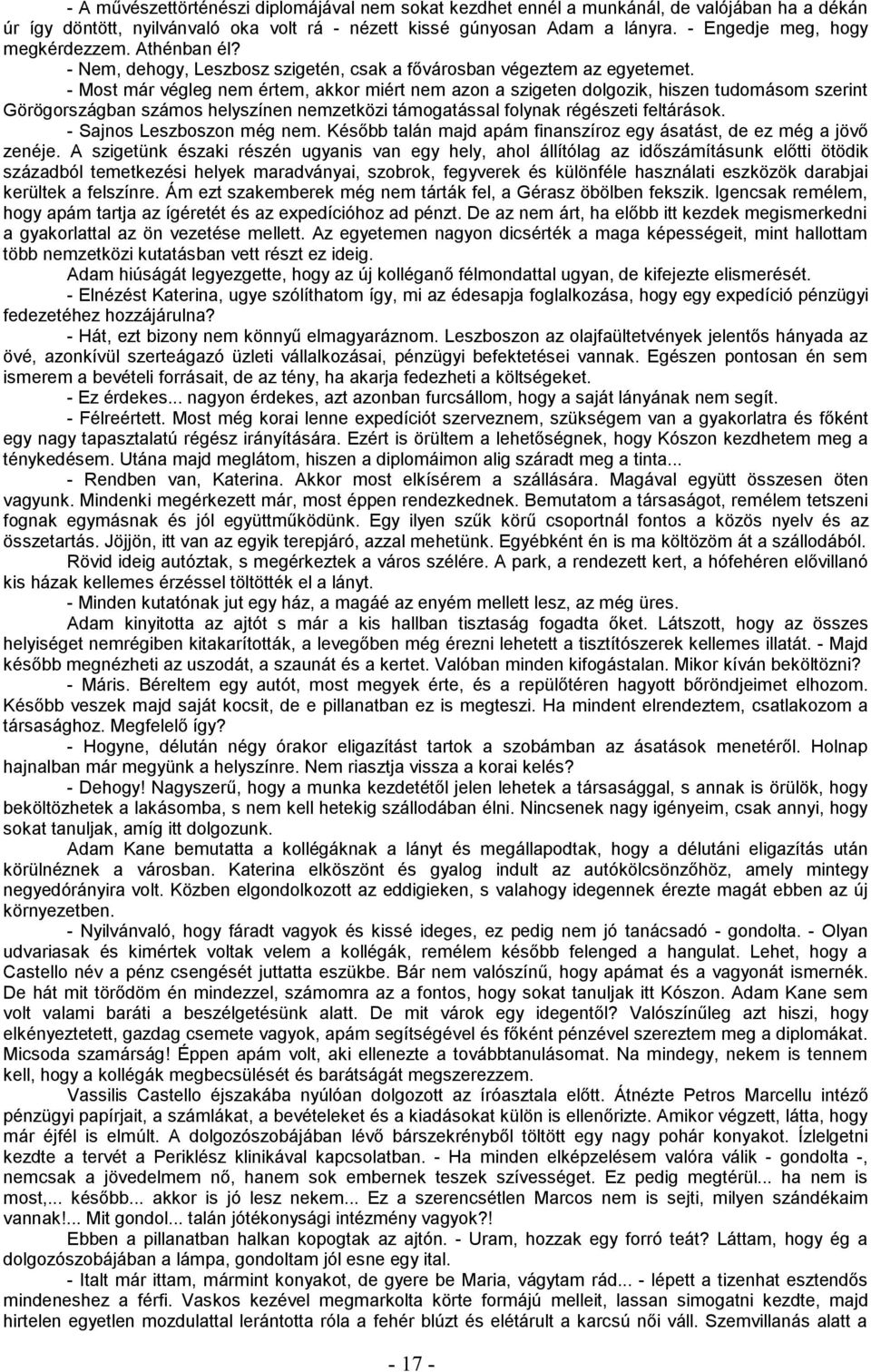 - Most már végleg nem értem, akkor miért nem azon a szigeten dolgozik, hiszen tudomásom szerint Görögországban számos helyszínen nemzetközi támogatással folynak régészeti feltárások.