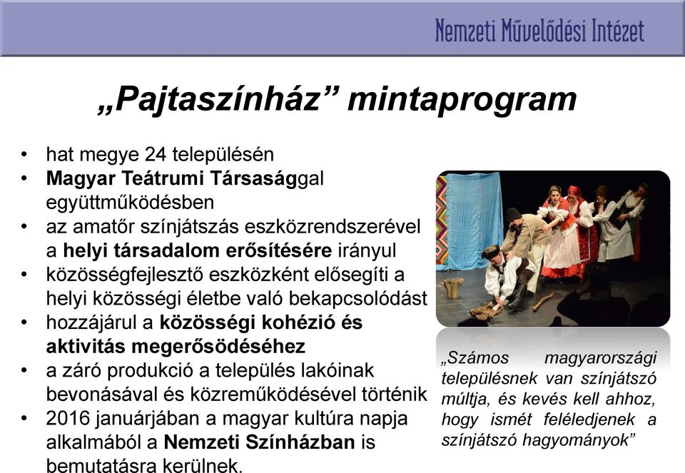 megerősödéséhez a záró produkció a település lakóinak bevonásával és közreműködésével történik 2016 januárjában a magyar kultúra napja alkalmából a Nemzeti