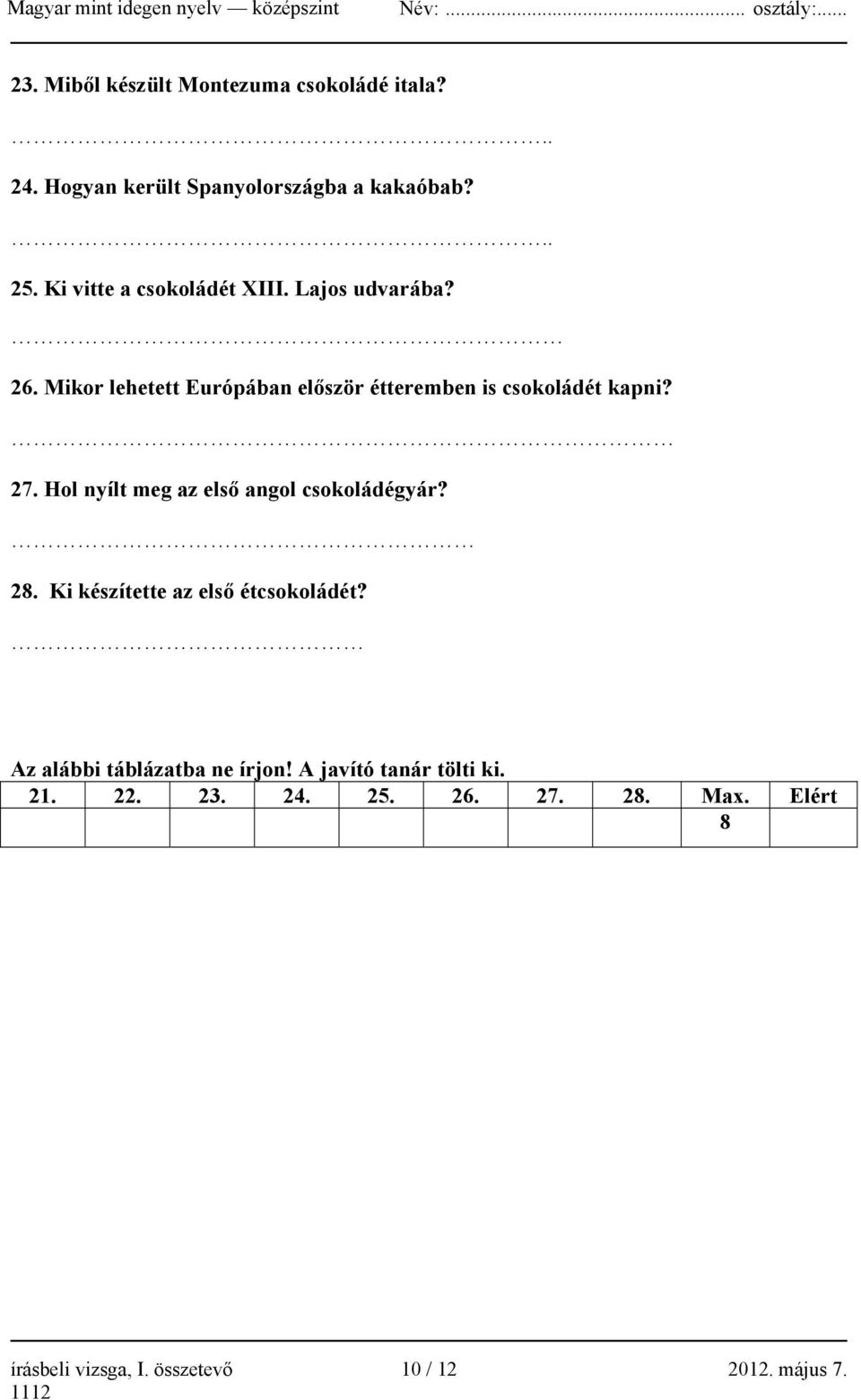 27. Hol nyílt meg az első angol csokoládégyár? 28. Ki készítette az első étcsokoládét?