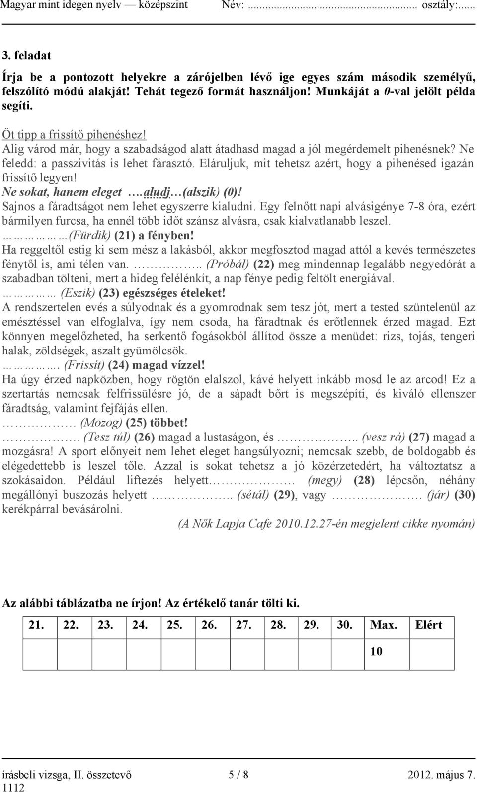 Eláruljuk, mit tehetsz azért, hogy a pihenésed igazán frissítő legyen! Ne sokat, hanem eleget.aludj (alszik) (0)! Sajnos a fáradtságot nem lehet egyszerre kialudni.