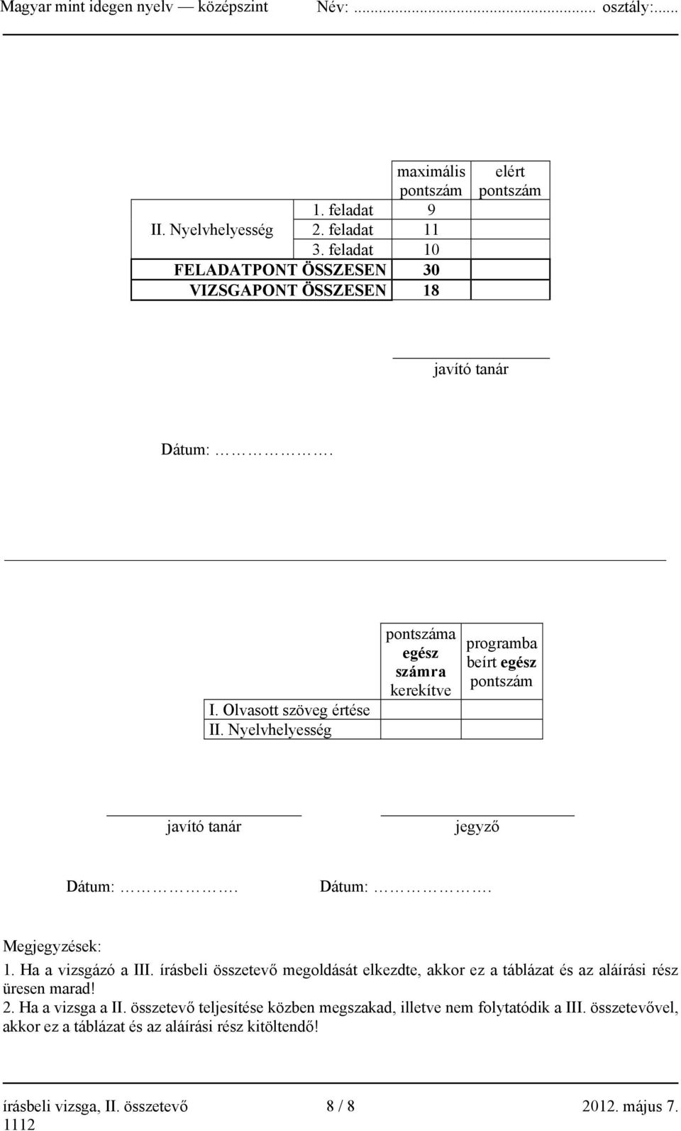 Ha a vizsgázó a III. írásbeli összetevő megoldását elkezdte, akkor ez a táblázat és az aláírási rész üresen marad! 2. Ha a vizsga a II.