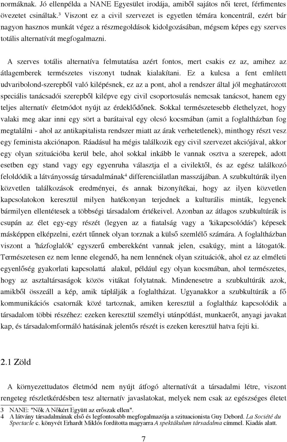 A szerves totális alternatíva felmutatása azért fontos, mert csakis ez az, amihez az átlagemberek természetes viszonyt tudnak kialakítani.