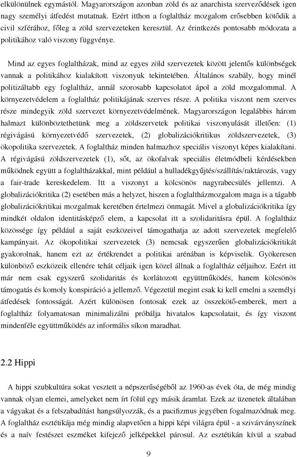 Mind az egyes foglaltházak, mind az egyes zöld szervezetek között jelentős különbségek vannak a politikához kialakított viszonyuk tekintetében.