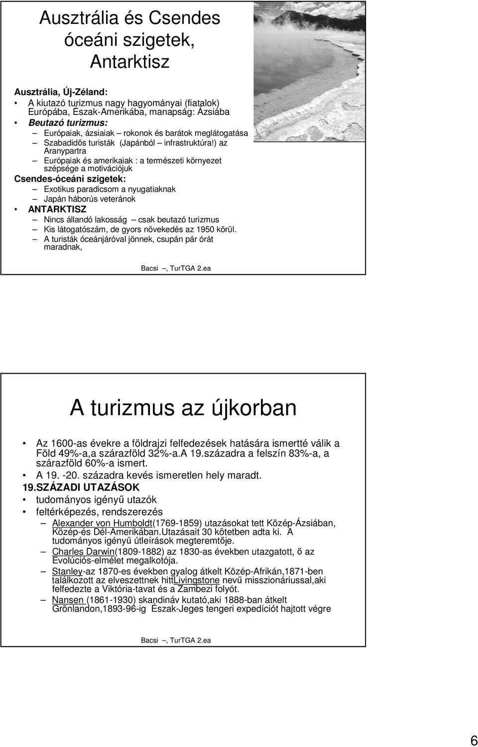 ) az Aranypartra Európaiak és amerikaiak : a természeti környezet szépsége a motivációjuk Csendes-óceáni szigetek: Exotikus paradicsom a nyugatiaknak Japán háborús veteránok ANTARKTISZ Nincs állandó