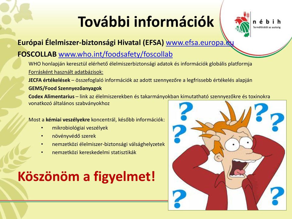 összefoglaló információk az adott szennyezőre a legfrissebb értékelés alapján GEMS/Food Szennyezőanyagok Codex Alimentarius link az élelmiszerekben és takarmányokban kimutatható