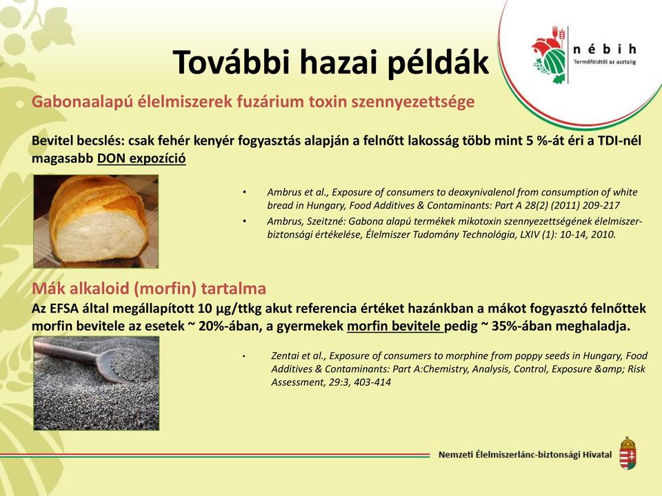 , Exposure of consumers to deoxynivalenol from consumption of white bread in Hungary, Food Additives & Contaminants: Part A 28(2) (2011) 209-217 Ambrus, Szeitzné: Gabona alapú termékek mikotoxin