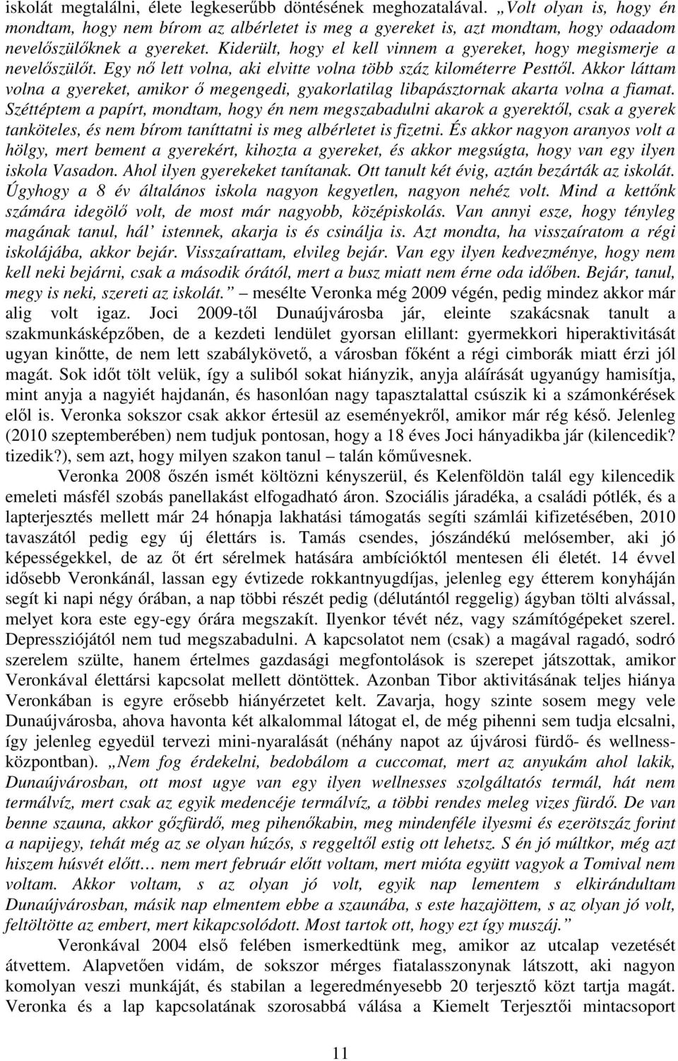 Akkor láttam volna a gyereket, amikor megengedi, gyakorlatilag libapásztornak akarta volna a fiamat.