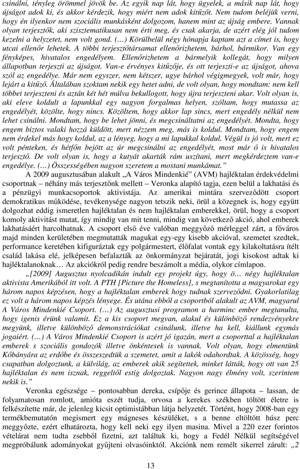 Vannak olyan terjesztk, aki szisztematikusan nem érti meg, és csak akarja, de azért elég jól tudom kezelni a helyzetet, nem volt gond.