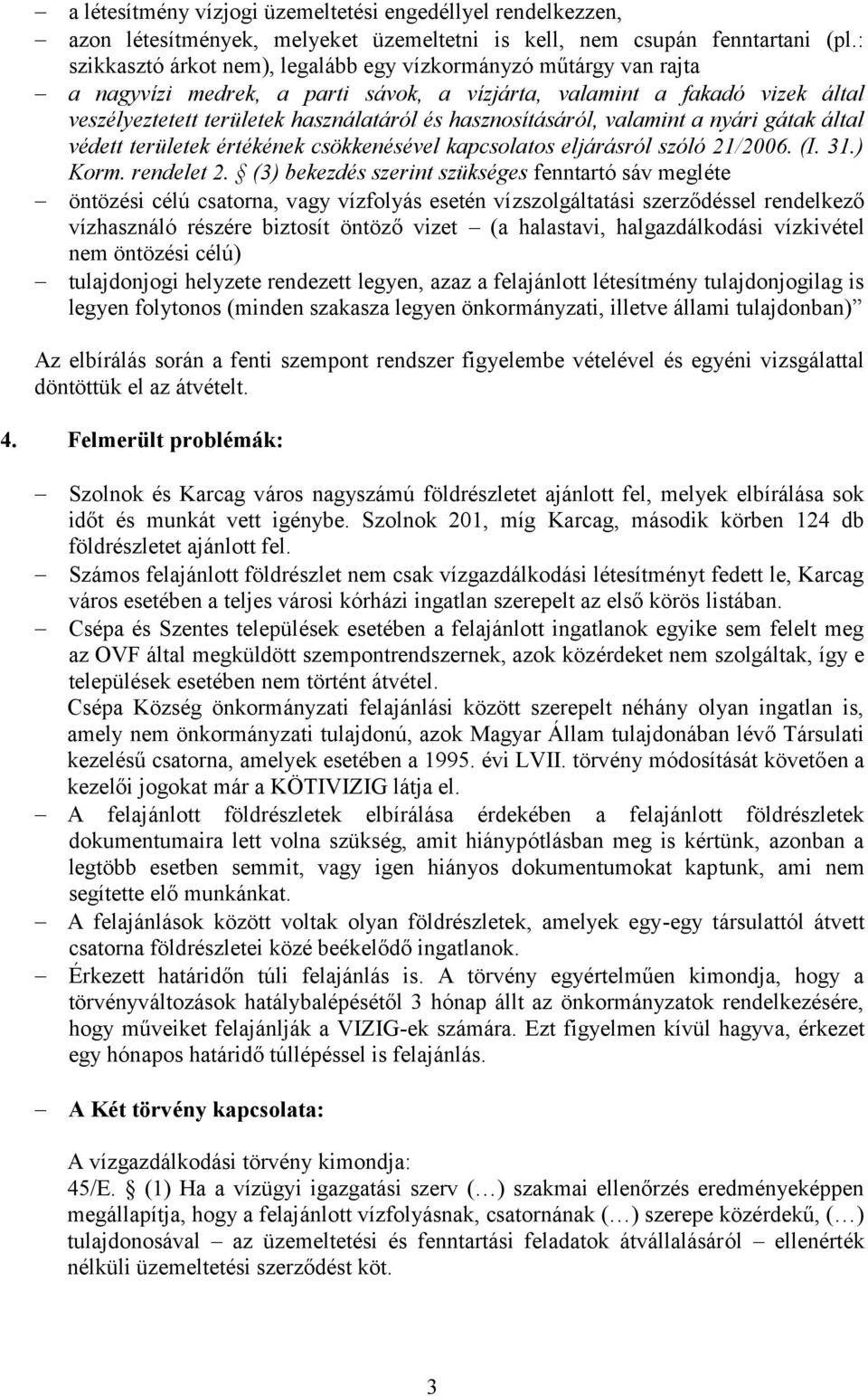 hasznosításáról, valamint a nyári gátak által védett területek értékének csökkenésével kapcsolatos eljárásról szóló 21/2006. (I. 31.) Korm. rendelet 2.