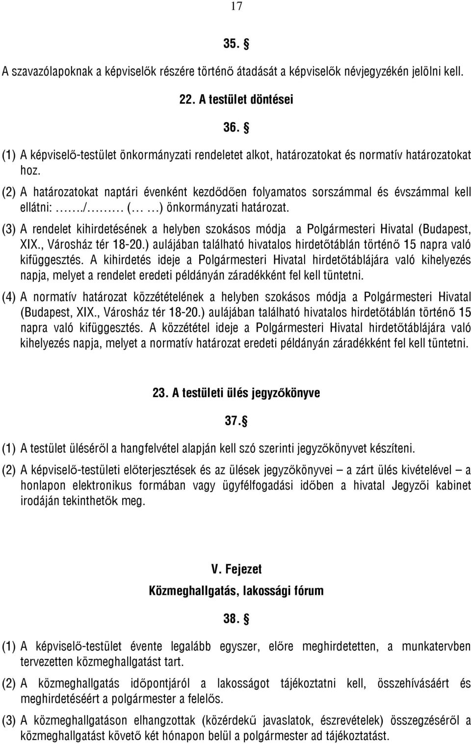 / ( ) önkormányzati határozat. (3) A rendelet kihirdetésének a helyben szokásos módja a Polgármesteri Hivatal (Budapest, XIX., Városház tér 18-20.